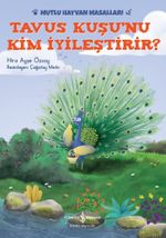 Tavus Kuşu'nu Kim İyileştirir? / Mutlu Hayvan Masalları