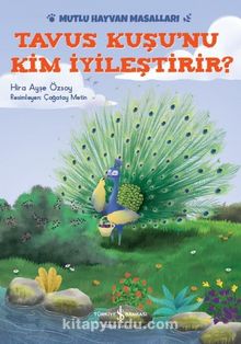 Tavus Kuşu’nu Kim İyileştirir? / Mutlu Hayvan Masalları - Hira Ayşe Özsoy