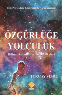 Özgürlüğe Yolculuk & Bilinci Anlamanın Temel İlkeleri