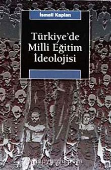 Türkiye'de Milli Eğitim İdeolojisi - İsmail Kaplan