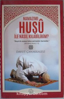 Namazımı Huşu ile Nasıl Kılabilirim - Davut Çanakkaleli