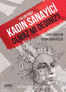 Fark Yaratan Kadın Sanayiciler Kadın Sanayici Olmaz Mı Dediniz? - Yalçın Paslı