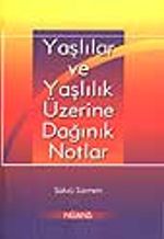 Yaşlılar ve Yaşlılık Üzerine Dağınık Notlar