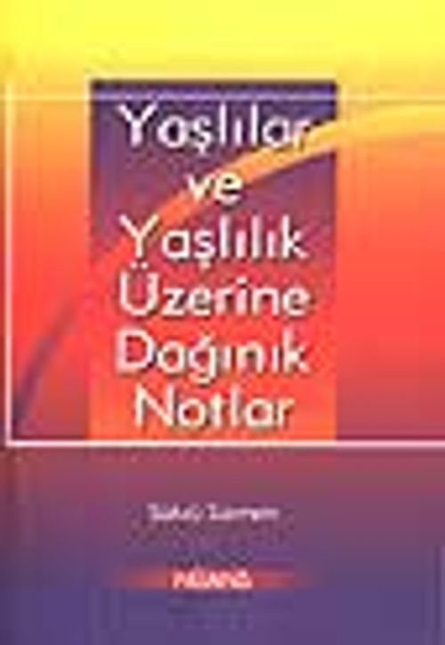 Yaşlılar ve Yaşlılık Üzerine Dağınık Notlar