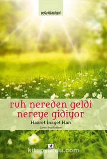 Ruh Nereden Geldi Nereye gidiyor - Hazret İnayet Han