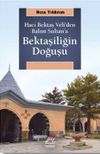 Hacı Bektaş Veli'den Balım Sultan'a Bektaşiliğin Doğuşu