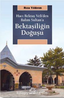 Hacı Bektaş Veli’den Balım Sultan’a Bektaşiliğin Doğuşu - Rıza Yıldırım