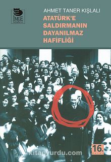 Atatürk'e Saldırmanın Dayanılmaz Hafifliği - Ahmet Taner Kışlalı