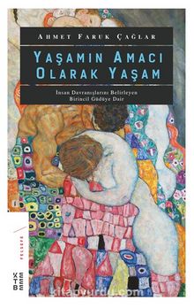 Yaşamın Amacı Olarak Yaşam & İnsan Davranışlarını Belirleyen Birincil Güdüye Dair - Ahmet Faruk Çağlar