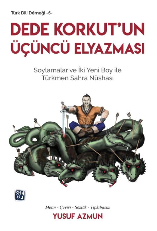 Dede Korkut'un Üçüncü Elyazması & Soylamalar ve İki Yeni Boy ile Türkmen Sahra Nüshası