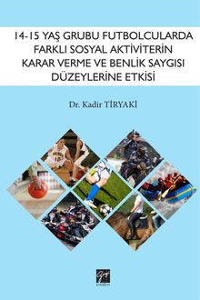14-15 Yaş Grubu Futbolcularda Farklı Sosyal Aktivitelerin Karar Verme ve Benlik Saygısı Düzeylerine Etkisinin İncelenmesi 
