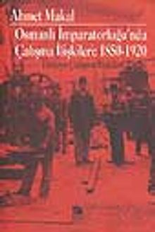 Osmanlı İmparatorluğu'nda Çalışma İlişkileri: 1850-1920 Türkiye Çalışma İlişkileri Tarihi