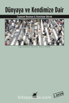 Dünyaya ve Kendimize Dair - Zygmunt Bauman