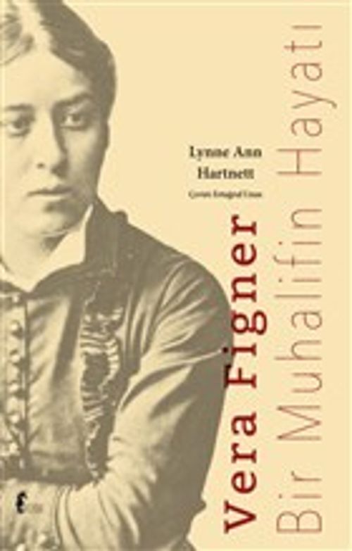 Vera Figner & Bir Muhalifin Hayatı