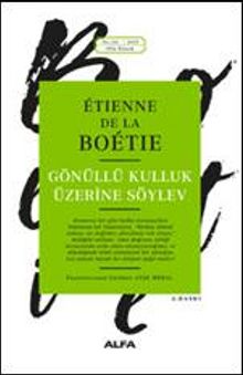 Gönüllü Kulluk Üzerine Söylev - Etienne de La Boetie