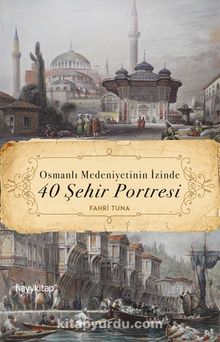 Osmanlı Medeniyetinin İzinde 40 Şehir Portresi - Fahri Tuna