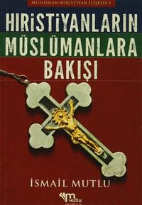 Hristiyanların Müslümanlara Bakışı Müslüman / Hristiyan İlişkisi - 1