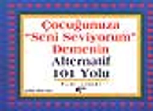 Çocuğunuza "Seni Seviyorum" Demenin Alternatif 101 Yolu