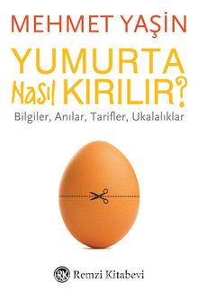 Yumurta Nasıl Kırılır? & Bilgiler, Anılar, Tarifler, Ukalalıklar