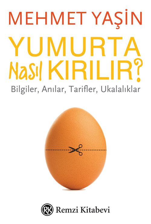 Yumurta Nasıl Kırılır? & Bilgiler, Anılar, Tarifler, Ukalalıklar