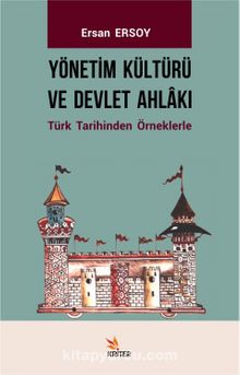 Yönetim Kültürü ve Devlet Ahlakı & Türk Tarihinden Örneklerle