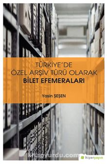 Türkiye’de Özel Arşiv Türü Olarak Bilet 	Efemeraları