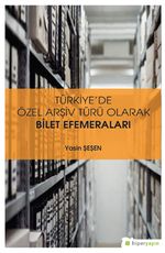 Türkiye'de Özel Arşiv Türü Olarak Bilet 	Efemeraları