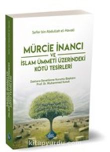 Mürcie İnancı ve İslam Ümmeti Üzerindeki Kötü Tesirleri - Sefer bin Abdurrahman el-Havali