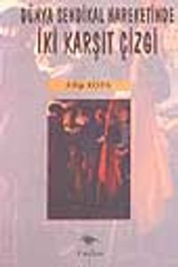 Dünya Sendikal Hareketinde İki Karşıt Çizgi