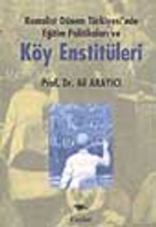 Köy Enstitüleri / Kemalist Dönem Türkiyesi'nde Eğitim Politikaları ve…