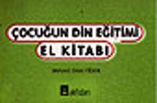 Çocuğun Din Eğitimi El Kitabı