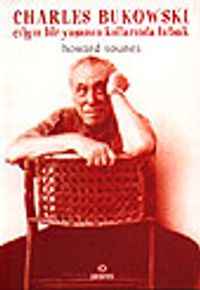 Charles Bukowski / Çılgın Bir Yaşamın Kollarında Tutsak