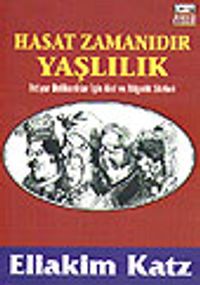 Hasat Zamanıdır Yaşlılık / İhtiyar Delikanlılar İçin Akıl ve Bilgelik Sözleri