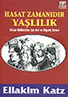 Hasat Zamanıdır Yaşlılık / İhtiyar Delikanlılar İçin Akıl ve Bilgelik Sözleri