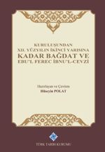 Kuruluşundan XII. Yüzyılın İkinci Yarısına Kadar Bağdat ve Ebu'l Ferec İbnu'l-Cevzi