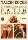21 Yaşında Bir Çocuk Fatih Sultan Mehmet
