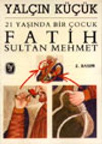 21 Yaşında Bir Çocuk Fatih Sultan Mehmet
