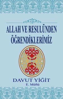 Allah ve Resulünden Öğrendiklerimiz