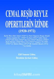 Cemal Reşid Rey’le Operetlerin İzinde (1920-1972) - Elif Sanem Güleç Külekci