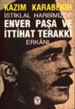 İstiklal Harbimizde Enver Paşa ve İttihat Terakki Erkânı