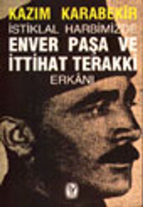 İstiklal Harbimizde Enver Paşa ve İttihat Terakki Erkânı