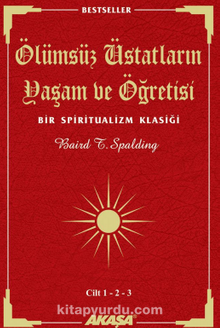 Ölümsüz Üstatların Yaşam ve Öğretisi - Baird T. Spalding