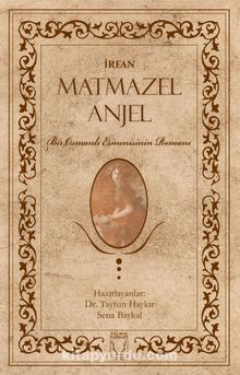 Matmazel Anjel & Bir Osmanlı Ermenisinin Romanı