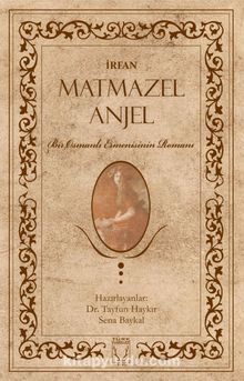 Matmazel Anjel & Bir Osmanlı Ermenisinin Romanı - İrfan