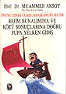 Rejim Bunalımına ve Kötü Sonuçlarına Doğru Pupa Yelken Gidiş