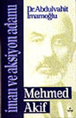 İman ve Aksiyon Adamı Mehmed Akif