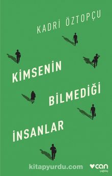 Kimsenin Bilmediği İnsanlar - Kadri Öztopçu