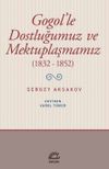 Gogol&rsquo;le Dostluğumuz ve Mektuplaşmamız (1832-1852)