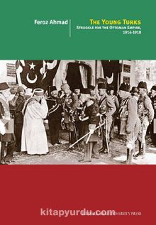 The Young Turks: Struggle For The Ottoman Empire 1914-1918