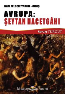 Batı Felsefe Tarihi -Giriş Avrupa: Şeytan Hacetgahı - Servet Turgut